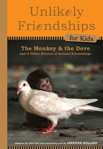 Paper book «Unlikely Friendships for Kids: The Monkey & the Dove: And Four Other Stories of Animal Friendships», author Jennifer S. Holland - фото №1