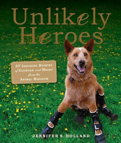 Бумажная книга «Unlikely Heroes: 37 Inspiring Stories of Courage and Heart from the Animal Kingdom», автор Дженнифер С. Холланд - фото №1