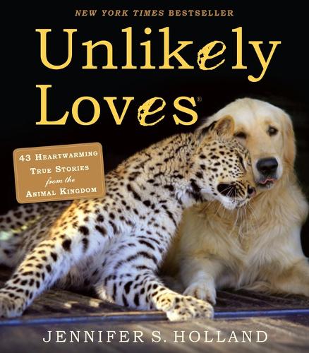 Бумажная книга «Unlikely Loves: 43 Heartwarming True Stories from the Animal Kingdom», автор Дженнифер С. Холланд - фото №1