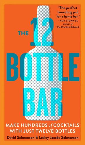 Бумажная книга «The 12 Bottle Bar: Make Hundreds of Cocktails with Just Twelve Bottles», авторов Дэвид Солмонсон, Лесли Джейкобс Солмонсон - фото №1