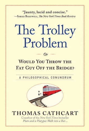 Бумажная книга «The Trolley Problem, or Would You Throw the Fat Guy Off the Bridge?: A Philosophical Conundrum», автор Томас Каткарт - фото №1
