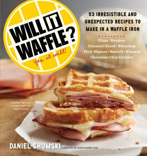 Паперова книга «Will It Waffle?: 53 Irresistible and Unexpected Recipes to Make in a Waffle Iron», автор Деніел Шумські - фото №1