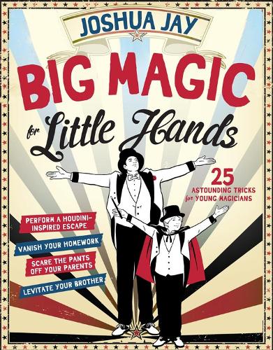 Бумажная книга «Big Magic for Little Hands: 25 Astounding Illusions for Young Magicians», автор Джошуа Джей - фото №1