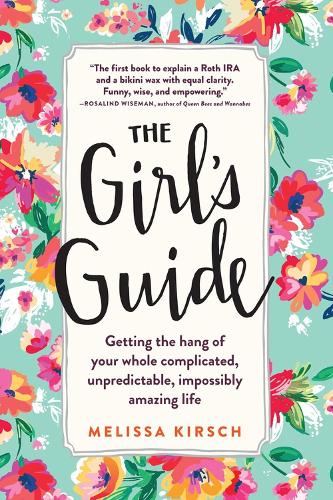 Бумажная книга «The Girl's Guide: Getting the hang of your whole complicated, unpredictable, impossibly amazing life», автор Мелисса Кирш - фото №1