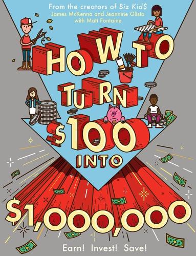 [object Object] «How to Turn $100 into $1,000,000: Earn! Invest! Save!», авторов Джеймс Маккенна, Жаннин Глиста, Мэт Фонтен - фото №1