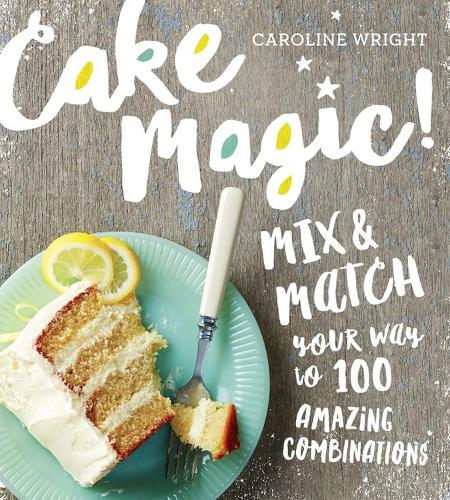 [object Object] «Cake Magic!: Mix & Match Your Way to 100 Amazing Combinations», автор Кэролайн Райт - фото №1