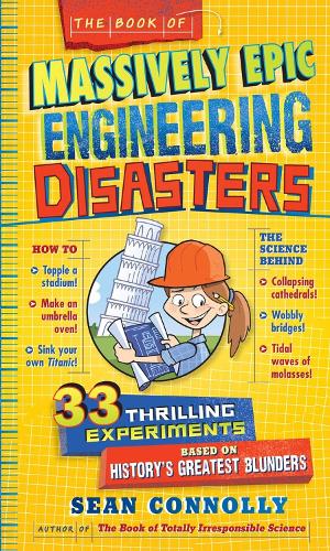 Бумажная книга «The Book of Massively Epic Engineering Disasters: 33 Thrilling Experiments Based on History's Greatest Blunders», автор Шон Коннолли - фото №1