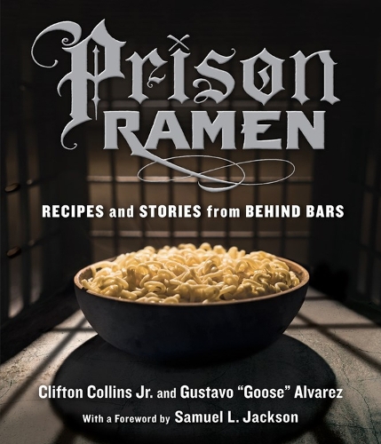 Бумажная книга «Prison Ramen: Recipes and Stories from Behind Bars», авторов Клифтон Коллинз мл., Густаво "Гус" Альварес - фото №1