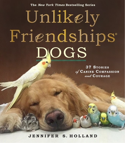 Бумажная книга «Unlikely Friendships: Dogs: 37 Stories of Canine Compassion and Courage», автор Дженнифер С. Холланд - фото №1