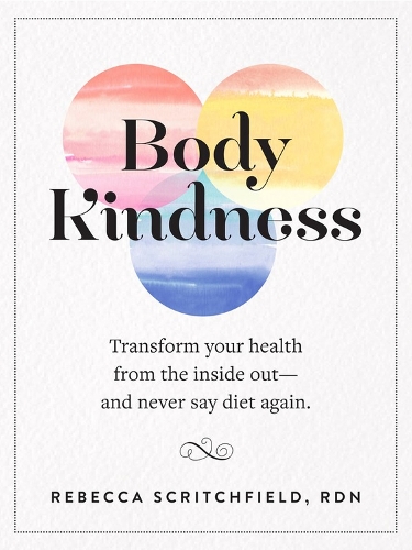 Бумажная книга «Body Kindness: Transform Your Health from the Inside Out--and Never Say Diet Again», автор Ребекка Скритчфилд - фото №1