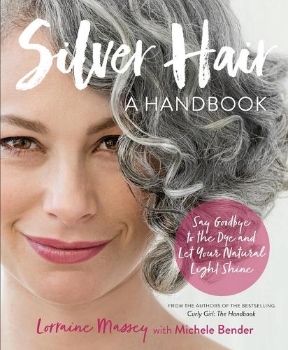 Бумажная книга «Silver Hair: Say Goodbye to the Dye and Let Your Natural Light Shine: A Handbook», авторов Лоррейн Мэсси, Мишель Бендер - фото №1