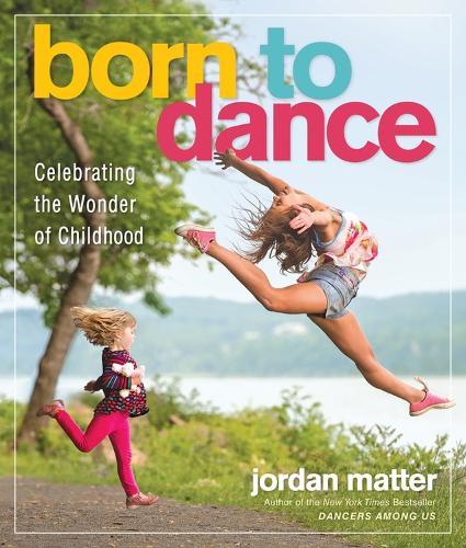 Бумажная книга «Born to Dance: Celebrating the Wonder of Childhood», автор Джордан Маттер - фото №1