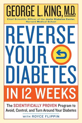 Бумажная книга «Reverse Your Diabetes in 12 Weeks: The Scientifically Proven Program to Avoid, Control, and Turn Around Your Diabetes», авторов Джордж Кинг, Ройс Флиппин - фото №1