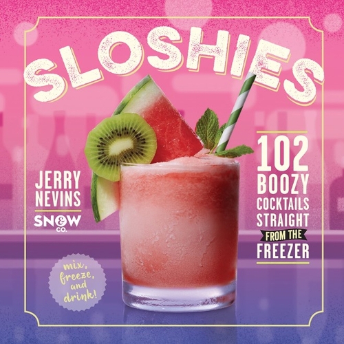 Бумажная книга «Sloshies: 102 Boozy Cocktails Straight from the Freezer», автор Джерри Невинс - фото №1