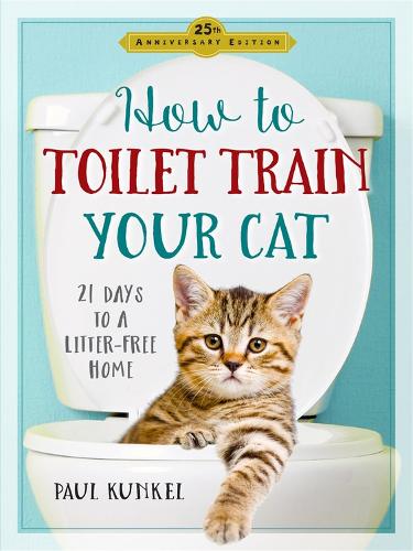 [object Object] «How to Toilet Train Your Cat: 21 Days to a Litter-Free Home», автор Пол Кункель - фото №1