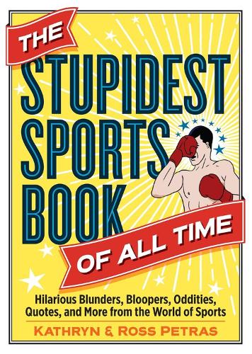 Бумажная книга «The Stupidest Sports Book of All Time: Hilarious Blunders, Bloopers, Oddities, Quotes, and More from the World of Sports», авторов Кэтрин Петрас, Росс Петрас - фото №1