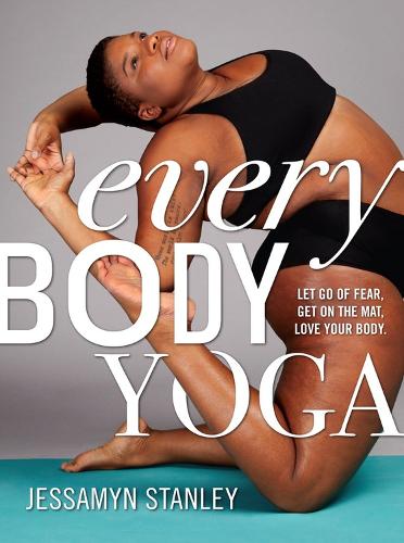Бумажная книга «Every Body Yoga: Let Go of Fear, Get On the Mat, Love Your Body.», автор Воркмэн Паблишинг - фото №1