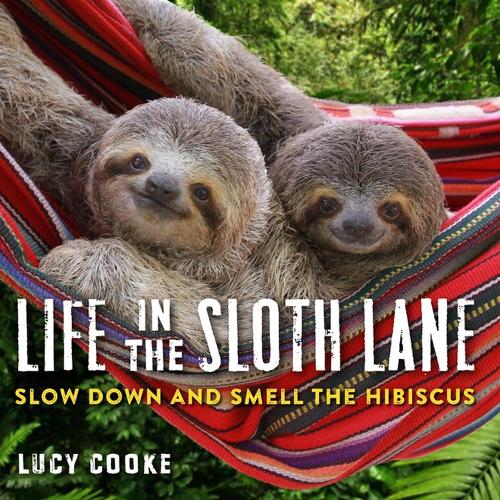Паперова книга «Life in the Sloth Lane: Slow Down and Smell the Hibiscus», автор Люсі Кук - фото №1