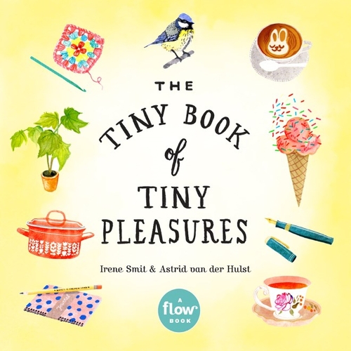 Бумажная книга «The Tiny Book of Tiny Pleasures», авторов Астрид ван дер Хульст, Редакторы журнала "Флоу", Ирен Смит - фото №1