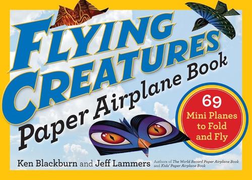 [object Object] «Flying Creatures Paper Airplane Book: 69 Mini Planes to Fold and Fly», авторів Джефф Ламмерс, Кен Блекберн - фото №1