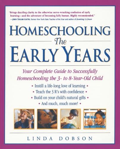 Бумажная книга «Homeschooling: The Early Years: Your Complete Guide to Successfully Homeschooling the 3- to 8- Year-Old Child», автор Линда Добсон - фото №1
