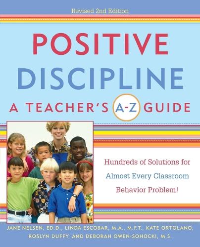 Паперова книга «Positive Discipline: A Teacher's A-Z Guide: Hundreds of Solutions for Almost Every Classroom Behavior Problem!», авторів Деббі Оуен-Сохокі, Джейн Нельсен, Кейт Ортолано, Лінда Ескобар, Рослін Енн Даффі - фото №1