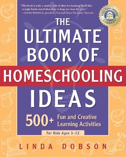 Бумажная книга «The Ultimate Book of Homeschooling Ideas: 500+ Fun and Creative Learning Activities for Kids Ages 3-12», автор Линда Добсон - фото №1