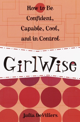 Бумажная книга «GirlWise: How to Be Confident, Capable, Cool, and in Control», автор Джулия ДеВиллерс - фото №1