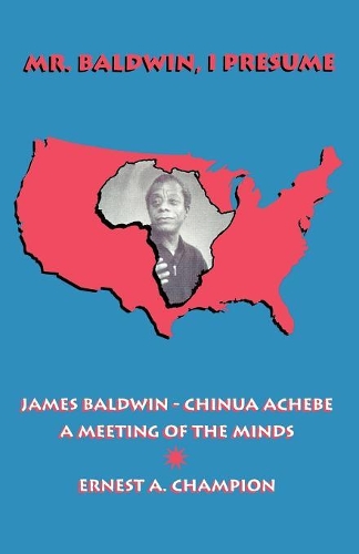 Бумажная книга «Mr. Baldwin, I Presume: James Baldwin - Chinua Achebe: A Meeting of the Minds», автор Эрнест А. Чемпион - фото №1