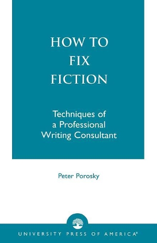 Бумажная книга «How to Fix Fiction: Techniques of a Professional Writing Consultant», автор Питер Поросски - фото №1