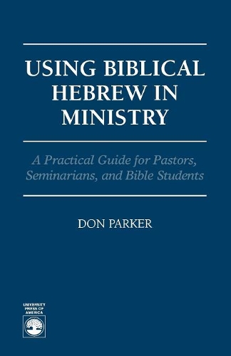 Паперова книга «Using Biblical Hebrew in Ministry: A Practical Guide for Pastors, Seminarians and Bible Students», автор Дон Паркер - фото №1