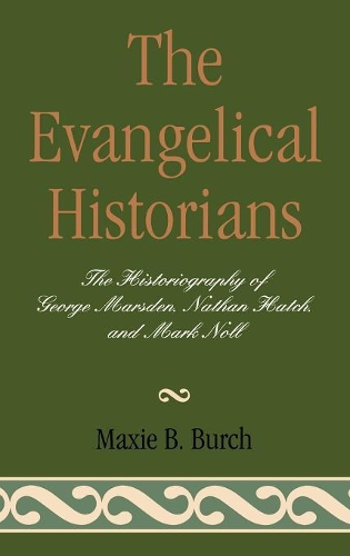 Бумажная книга «The Evangelical Historians: The Historiography of George Marsden, Nathan Hatch, and Mark Noll», автор Макси Б. Берч - фото №1