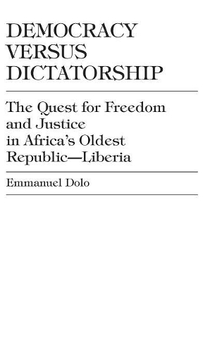 Бумажная книга «Democracy Versus Dictatorship: The Quest for Freedom and Justice in Africa's Oldest Republic--Liberia», автор Эммануэль Доло - фото №1