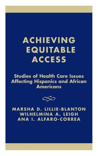 Бумажная книга «Achieving Equitable Access: Studies of Health Care Issues Affecting Hispanics and African-Americans», авторов Ана Альфаро-Карера, Марша Лилли-Блэнтон, Вильгельмина Лей - фото №1