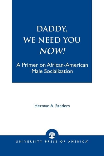 Бумажная книга «Daddy, We Need You Now!: A Primer on African-American Male Socialization», автор Герман Сандерс - фото №1