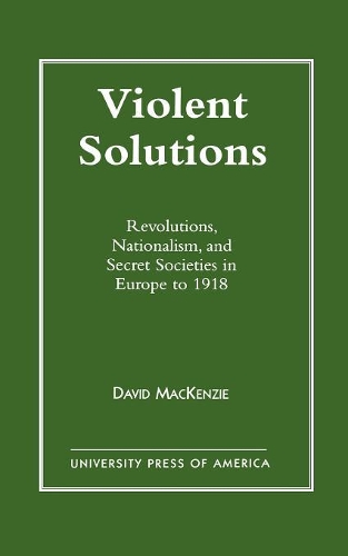 Бумажная книга «Violent Solutions: Revolutions, Nationalism, and Secret Societies in Europe to 1918», автор Дэвид Маккензи - фото №1
