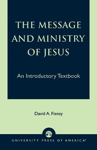 Паперова книга «The Message and Ministry of Jesus: An Introductory Textbook», автор Девід А. Фенсі - фото №1