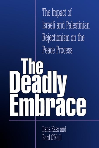 Бумажная книга «The Deadly Embrace: The Impact of Israeli and Palestinian Rejectionism on the Peace Process», авторов Бард О'Нил, Илана Касс - фото №1