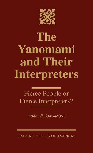 Бумажная книга «The Yanomami and Their Interpreters: Fierce People or Fierce Interpreters?», автор Фрэнк А. Саламоне - фото №1