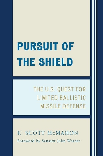 Бумажная книга «Pursuit of the Shield: The U.S. Quest for Limited Ballistic Missile Defense», автор К. Скотт Макмахон - фото №1