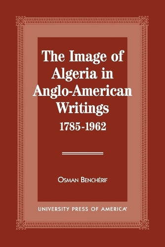 Бумажная книга «The Image of Algeria in Anglo-American Writings, 1785-1962», автор Осман Бенчериф - фото №1