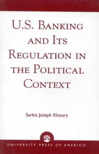 Бумажная книга «U.S. Banking and its Regulation in the Political Context», автор Саркис Джозеф Хури - фото №1
