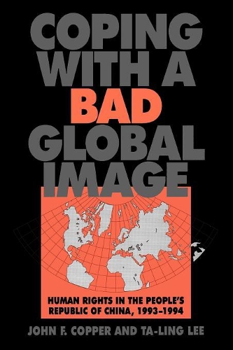 Бумажная книга «Coping with a Bad Global Image: Human Rights in the People's Republic of China, 1993-1994», авторов Джон Франклин Коппер, Та-линг Ли - фото №1