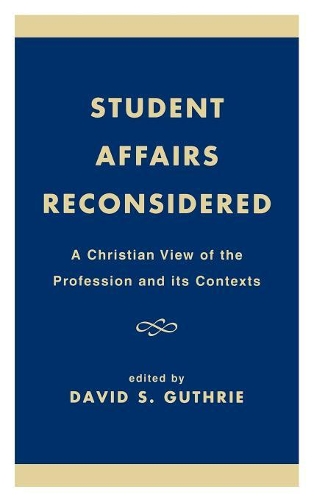 Бумажная книга «Student Affairs Reconsidered: A Christian View of the Profession and its Contexts», автор Дэвид С. Гатри - фото №1