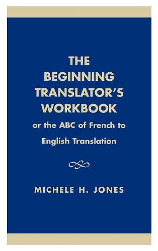 Бумажная книга «The Beginning Translator's Workbook: Or the ABC of French to English Translation», автор Мишель Х. Джонс - фото №1