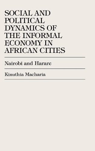 Paper book «Social and Political Dynamics of the Informal Economy in African Cities: Nairobi and Harare», author Kinuthia Macharia - фото №1