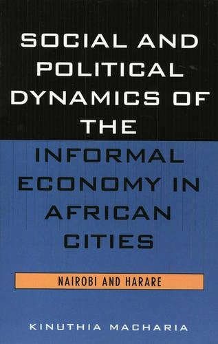 Paper book «Social and Political Dynamics of the Informal Economy in African Cities: Nairobi and Harare», author Kinuthia Macharia - фото №1