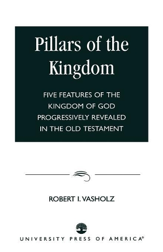 Бумажная книга «Pillars of the Kingdom: Five Features of the Kingdom of God Progressively Revealed in the Old Testament», автор Роберт И. Вашольц - фото №1