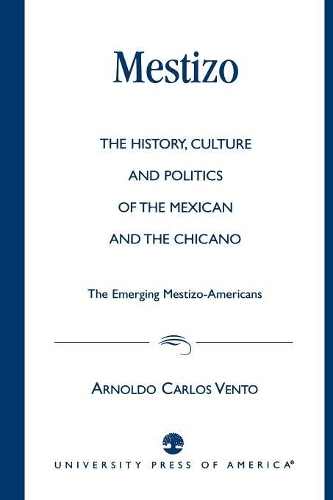 Бумажная книга «Mestizo: The History, Culture and Politics of the Mexican and the Chicano --The Emerging Mestizo-Americans», автор Арнольдо Карлос Венто - фото №1