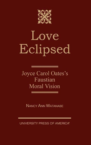 Бумажная книга «Love Eclipsed: Joyce Carol Oates's Faustian Moral Vision», автор Нэнси Энн Ватанабе - фото №1